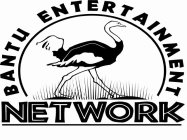 BANTU ENTERTAINMENT NETWORK