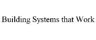 BUILDING SYSTEMS THAT WORK