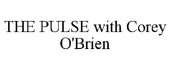 THE PULSE WITH COREY O'BRIEN