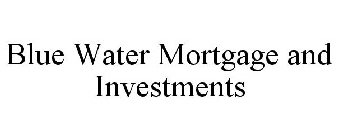 BLUE WATER MORTGAGE AND INVESTMENTS