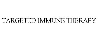 TARGETED IMMUNE THERAPY