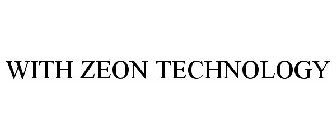 WITH ZEON TECHNOLOGY
