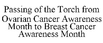 PASSING OF THE TORCH FROM OVARIAN CANCER AWARENESS MONTH TO BREAST CANCER AWARENESS MONTH