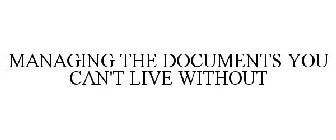 MANAGING THE DOCUMENTS YOU CAN'T LIVE WITHOUT