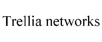 TRELLIA NETWORKS