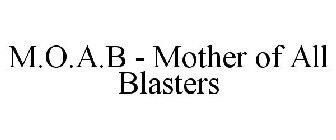 M.O.A.B - MOTHER OF ALL BLASTERS