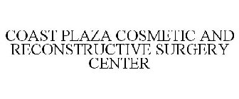 COAST PLAZA COSMETIC AND RECONSTRUCTIVE SURGERY CENTER