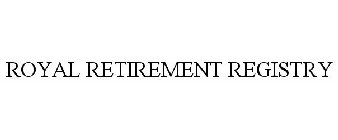 ROYAL RETIREMENT REGISTRY