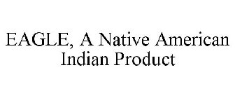 EAGLE, A NATIVE AMERICAN INDIAN PRODUCT