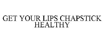 GET YOUR LIPS CHAPSTICK HEALTHY