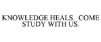 KNOWLEDGE HEALS. COME STUDY WITH US.