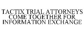 TACTIX TRIAL ATTORNEYS COME TOGETHER FOR INFORMATION EXCHANGE