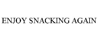 ENJOY SNACKING AGAIN