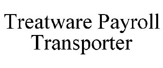 TREATWARE PAYROLL TRANSPORTER