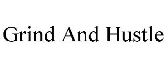 GRIND AND HUSTLE