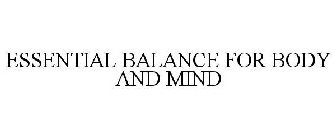 ESSENTIAL BALANCE FOR BODY AND MIND
