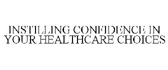 INSTILLING CONFIDENCE IN YOUR HEALTHCARE CHOICES