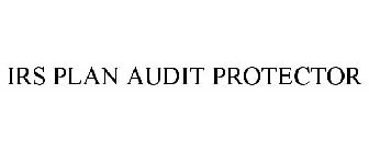 IRS PLAN AUDIT PROTECTOR