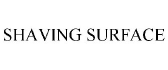 SHAVING SURFACE