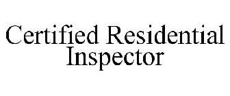 CERTIFIED RESIDENTIAL INSPECTOR