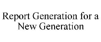 REPORT GENERATION FOR A NEW GENERATION