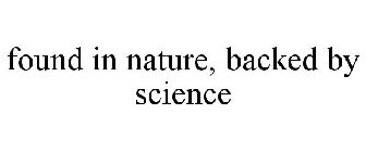 FOUND IN NATURE, BACKED BY SCIENCE