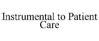 INSTRUMENTAL TO PATIENT CARE