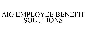 AIG EMPLOYEE BENEFIT SOLUTIONS