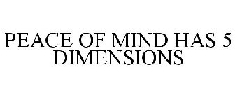 PEACE OF MIND HAS 5 DIMENSIONS