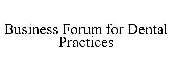BUSINESS FORUM FOR DENTAL PRACTICES