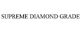 SUPREME DIAMOND GRADE