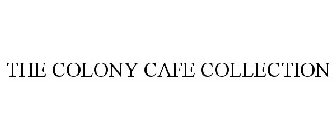 THE COLONY CAFE COLLECTION
