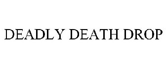 DEADLY DEATH DROP