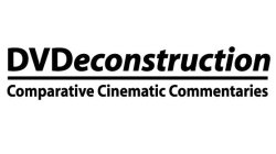 DVDECONSTRUCTION COMPARATIVE CINEMATIC COMMENTARIES