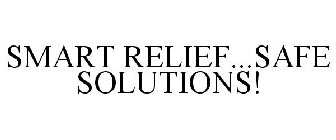 SMART RELIEF...SAFE SOLUTIONS