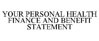 YOUR PERSONAL HEALTH FINANCE AND BENEFIT STATEMENT
