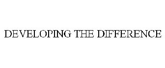 DEVELOPING THE DIFFERENCE