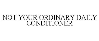 NOT YOUR ORDINARY DAILY CONDITIONER