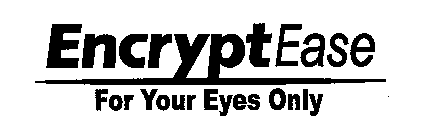 ENCRYPTEASE FOR YOUR EYES ONLY