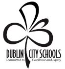 DUBLIN CITY SCHOOLS COMMITTED TO EXCELLENCE AND EQUITY
