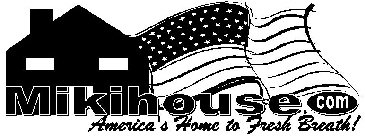 MIKIHOUSE.COM AMERICA'S HOME TO FRESH BREATH!