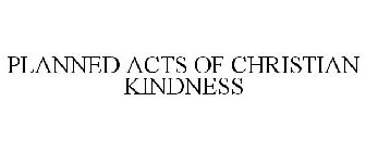 PLANNED ACTS OF CHRISTIAN KINDNESS