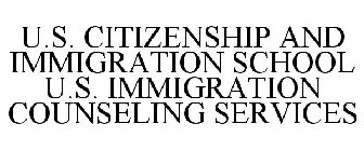 U.S. CITIZENSHIP AND IMMIGRATION SCHOOL U.S. IMMIGRATION COUNSELING SERVICES