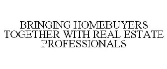 BRINGING HOMEBUYERS TOGETHER WITH REAL ESTATE PROFESSIONALS