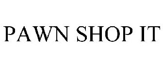 PAWN SHOP IT
