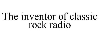 THE INVENTOR OF CLASSIC ROCK RADIO