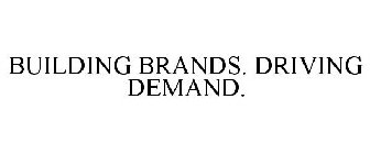 BUILDING BRANDS. DRIVING DEMAND.