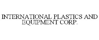 INTERNATIONAL PLASTICS AND EQUIPMENT CORP.