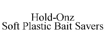 HOLD-ONZ SOFT PLASTIC BAIT SAVERS
