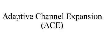 ADAPTIVE CHANNEL EXPANSION (ACE)